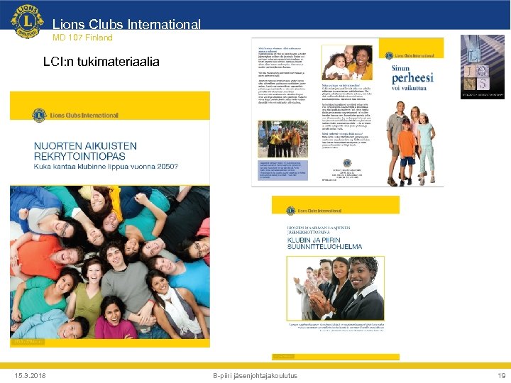 Lions Clubs International MD 107 Finland LCI: n tukimateriaalia 15. 3. 2018 B-piiri jäsenjohtajakoulutus