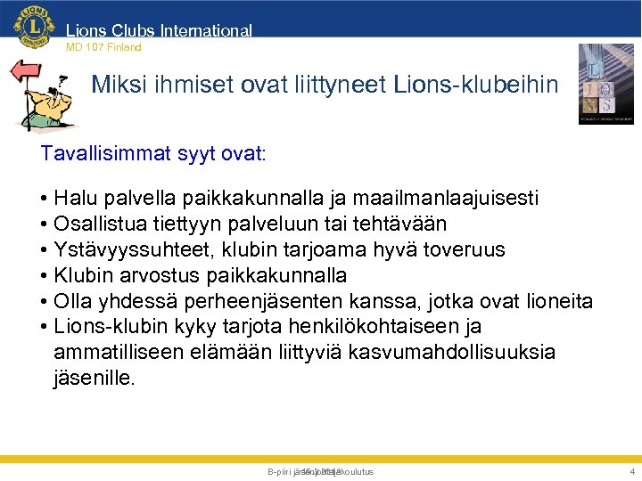 Lions Clubs International MD 107 Finland Miksi ihmiset ovat liittyneet Lions-klubeihin Tavallisimmat syyt ovat: