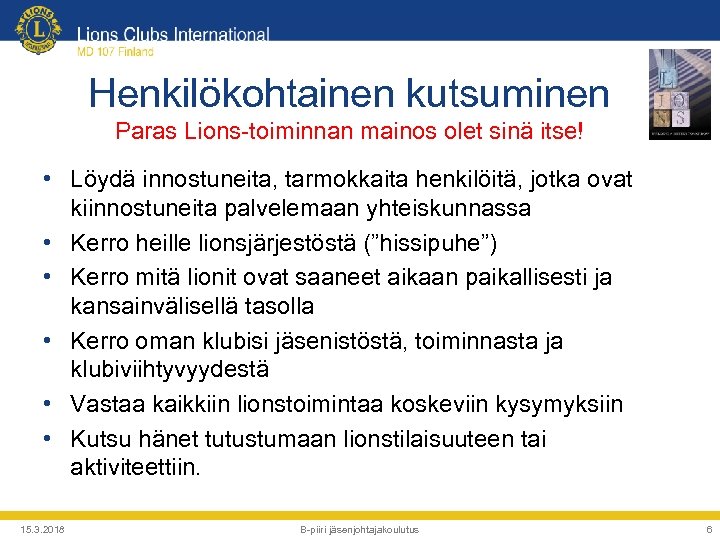 Henkilökohtainen kutsuminen Paras Lions-toiminnan mainos olet sinä itse! • Löydä innostuneita, tarmokkaita henkilöitä, jotka