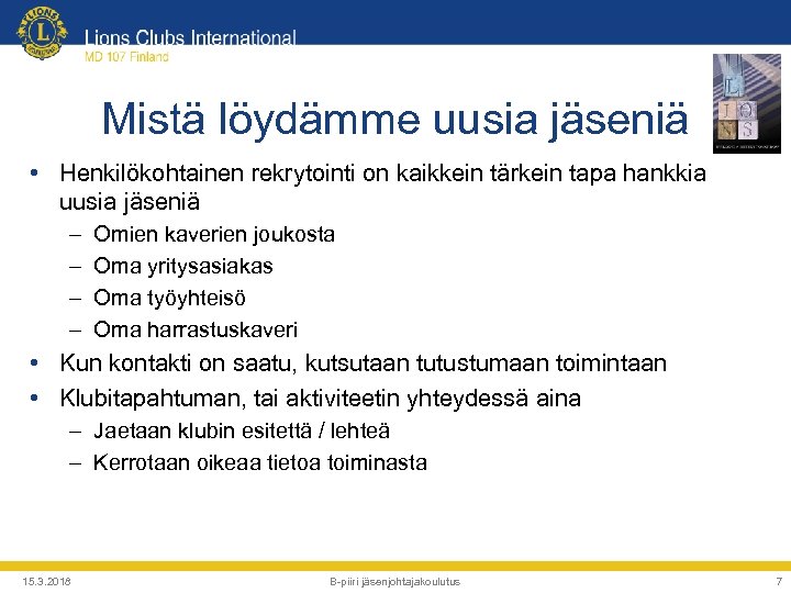 Mistä löydämme uusia jäseniä • Henkilökohtainen rekrytointi on kaikkein tärkein tapa hankkia uusia jäseniä