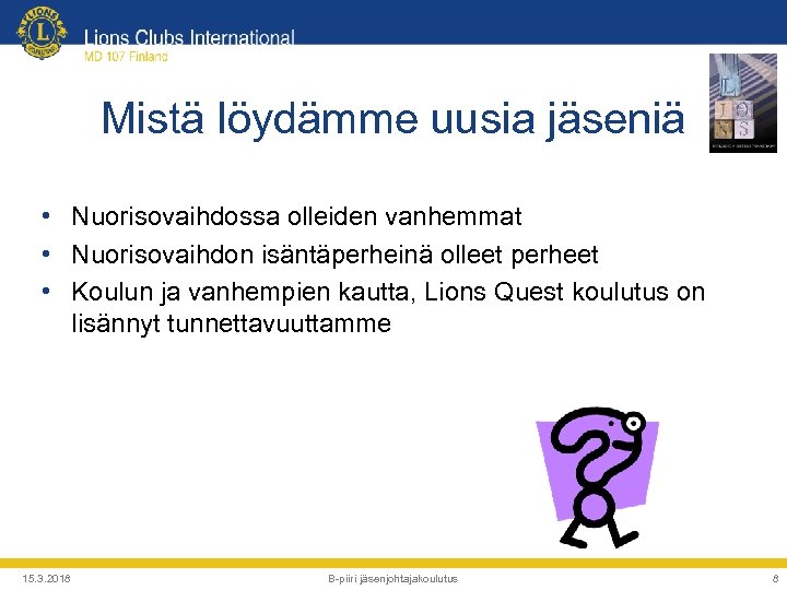 Mistä löydämme uusia jäseniä • Nuorisovaihdossa olleiden vanhemmat • Nuorisovaihdon isäntäperheinä olleet perheet •