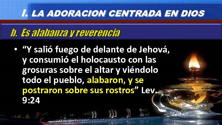 I. LA ADORACION CENTRADA EN DIOS b. Es alabanza y reverencia • “Y salió