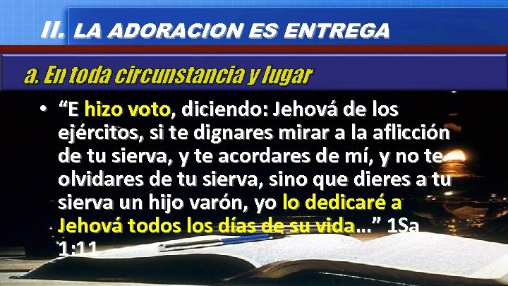II. LA ADORACION ES ENTREGA a. En toda circunstancia y lugar • “E hizo