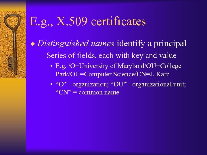 E. g. , X. 509 certificates ¨ Distinguished names identify a principal – Series