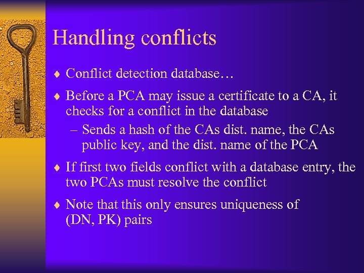 Handling conflicts ¨ Conflict detection database… ¨ Before a PCA may issue a certificate