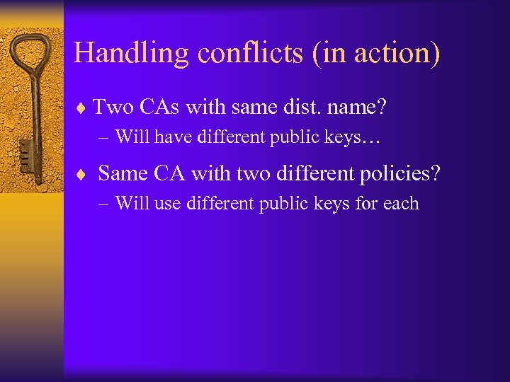Handling conflicts (in action) ¨ Two CAs with same dist. name? – Will have