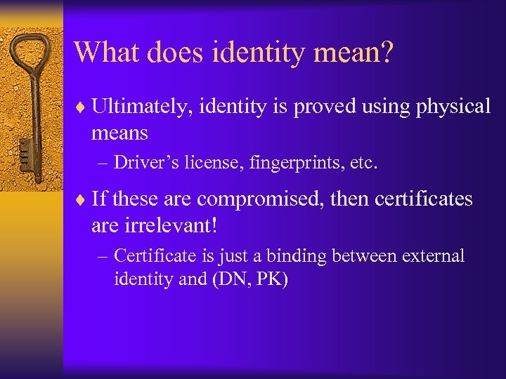 What does identity mean? ¨ Ultimately, identity is proved using physical means – Driver’s
