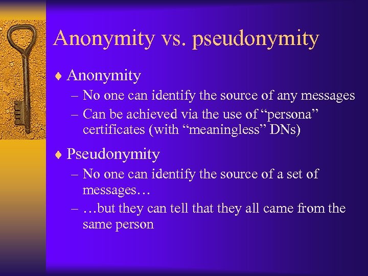Anonymity vs. pseudonymity ¨ Anonymity – No one can identify the source of any