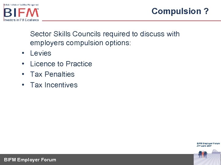 Compulsion ? • • Sector Skills Councils required to discuss with employers compulsion options: