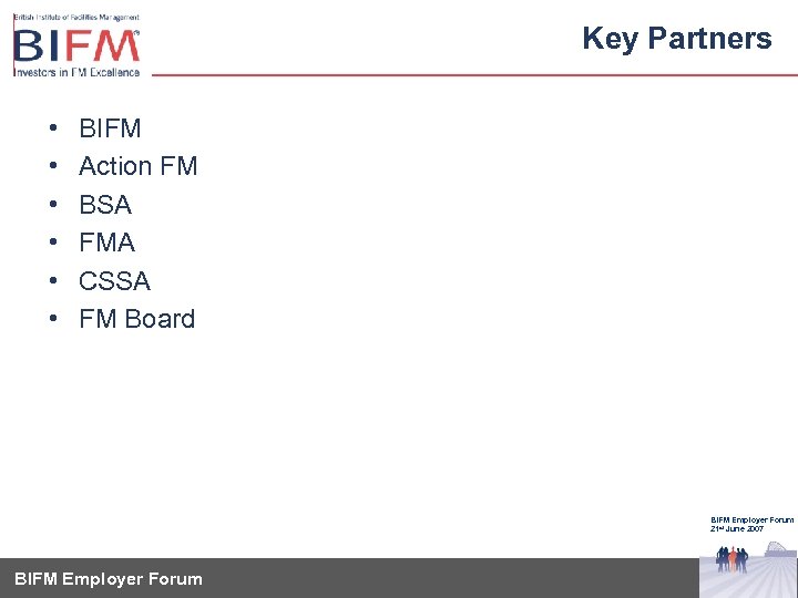 Key Partners • • • BIFM Action FM BSA FMA CSSA FM Board BIFM