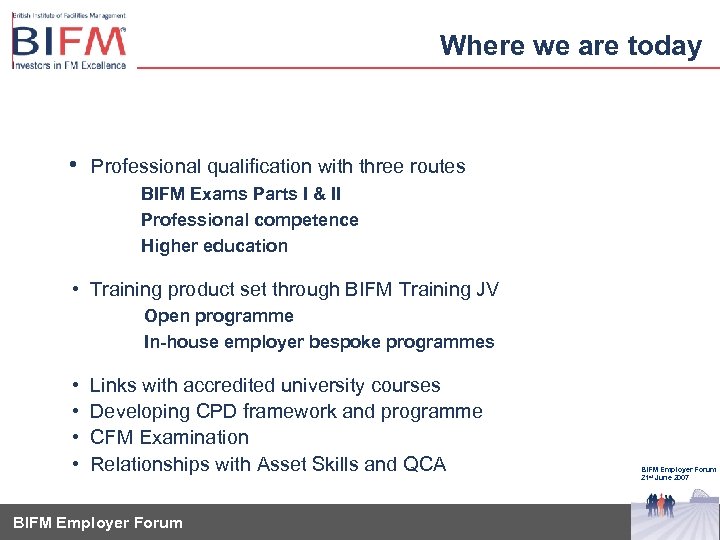 Where we are today • Professional qualification with three routes BIFM Exams Parts I