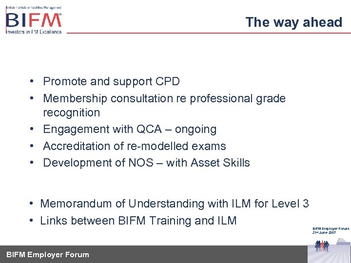 The way ahead • Promote and support CPD • Membership consultation re professional grade