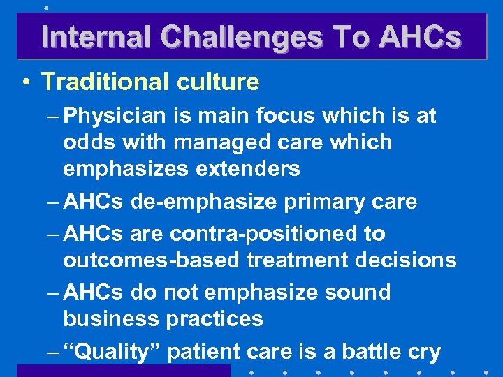 Internal Challenges To AHCs • Traditional culture – Physician is main focus which is