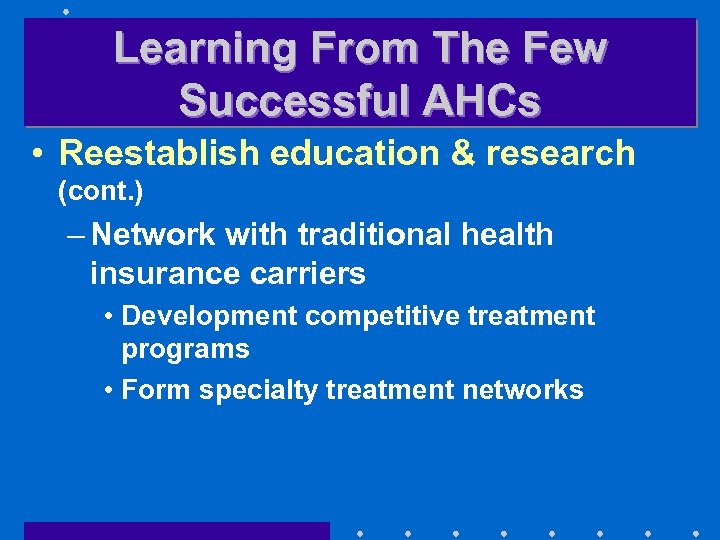 Learning From The Few Successful AHCs • Reestablish education & research (cont. ) –