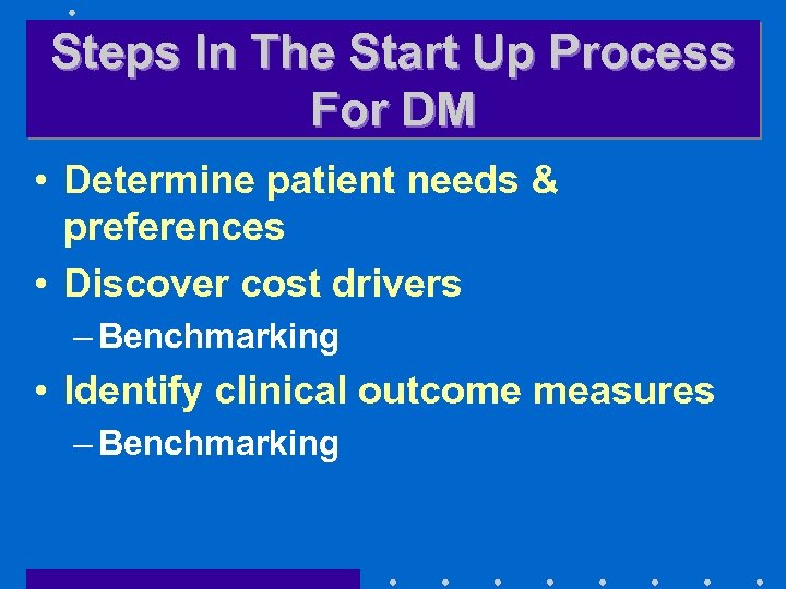 Steps In The Start Up Process For DM • Determine patient needs & preferences