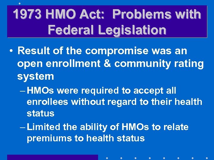 1973 HMO Act: Problems with Federal Legislation • Result of the compromise was an