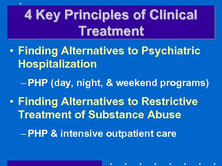 4 Key Principles of Clinical Treatment • Finding Alternatives to Psychiatric Hospitalization – PHP