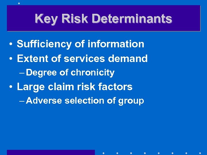 Key Risk Determinants • Sufficiency of information • Extent of services demand – Degree
