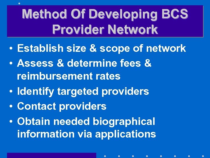 Method Of Developing BCS Provider Network • Establish size & scope of network •