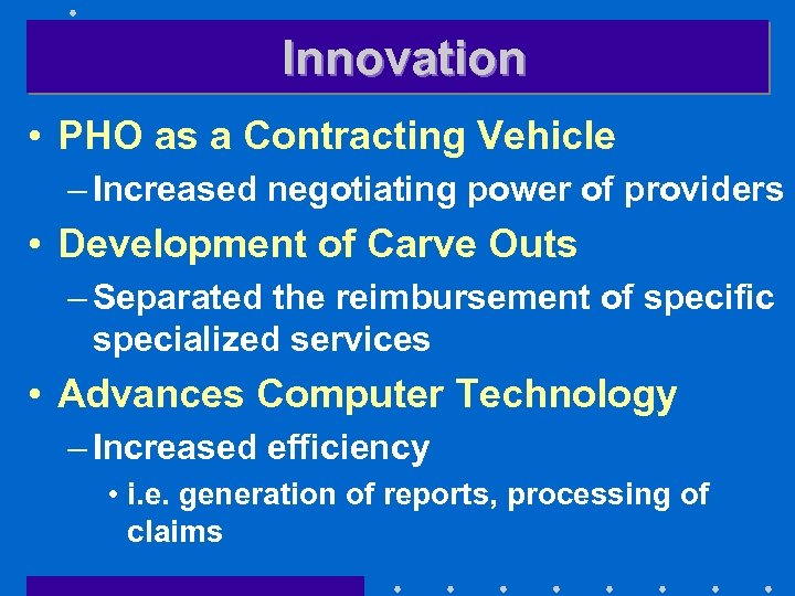 Innovation • PHO as a Contracting Vehicle – Increased negotiating power of providers •
