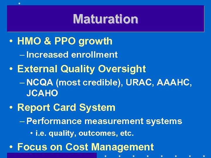 Maturation • HMO & PPO growth – Increased enrollment • External Quality Oversight –