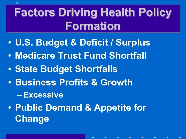Factors Driving Health Policy Formation • • U. S. Budget & Deficit / Surplus