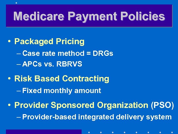 Medicare Payment Policies • Packaged Pricing – Case rate method = DRGs – APCs