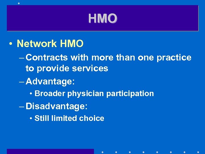 HMO • Network HMO – Contracts with more than one practice to provide services