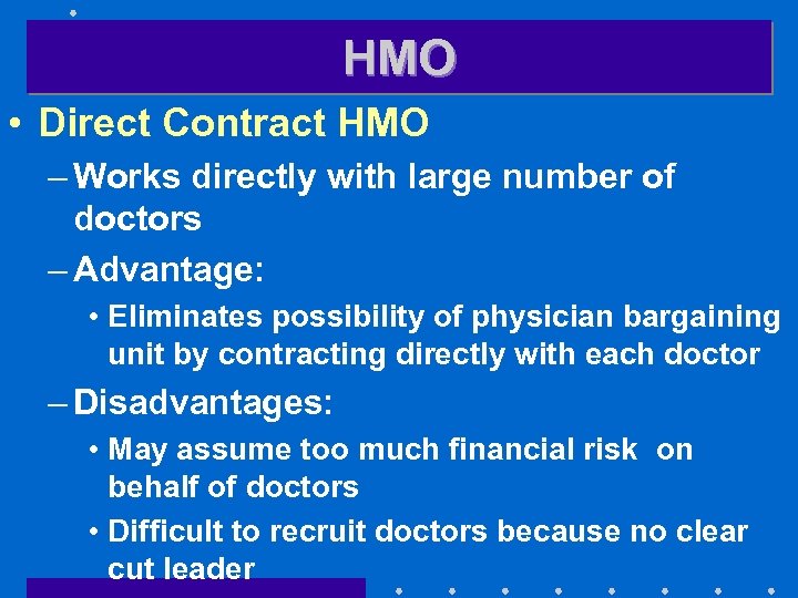 HMO • Direct Contract HMO – Works directly with large number of doctors –