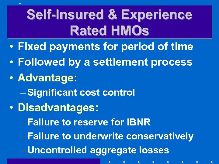 Self-Insured & Experience Rated HMOs • Fixed payments for period of time • Followed