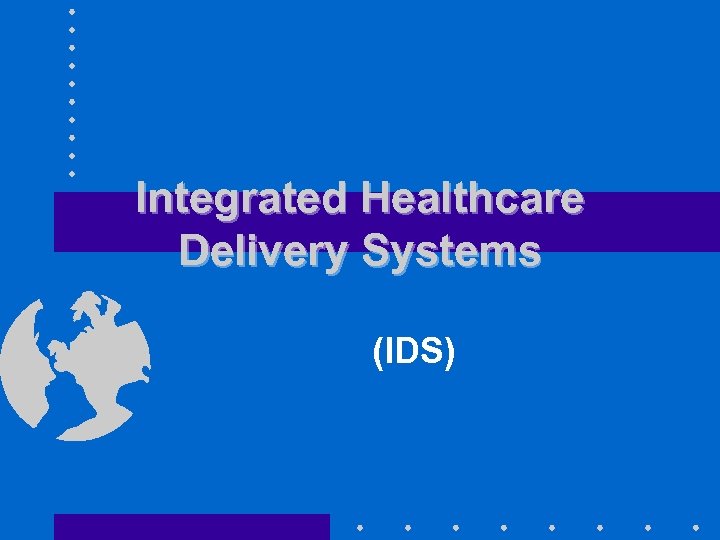 Integrated Healthcare Delivery Systems (IDS) 