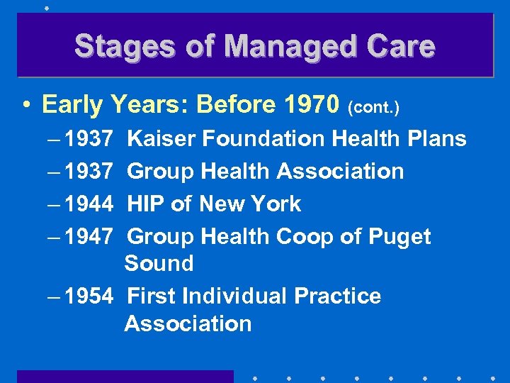 Stages of Managed Care • Early Years: Before 1970 (cont. ) – 1937 –