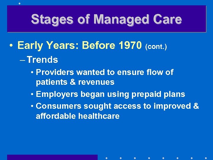 Stages of Managed Care • Early Years: Before 1970 (cont. ) – Trends •