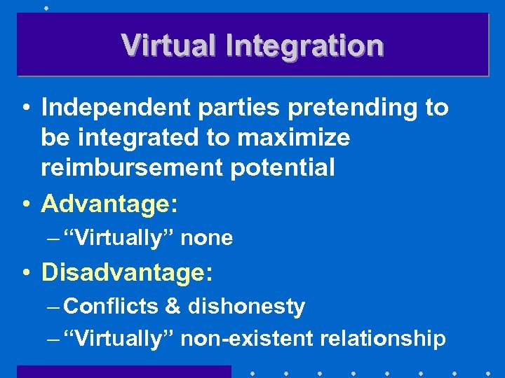 Virtual Integration • Independent parties pretending to be integrated to maximize reimbursement potential •