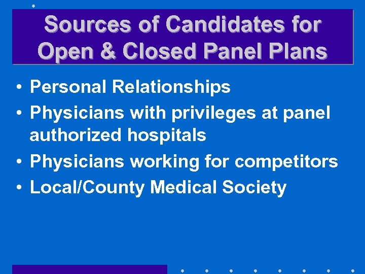 Sources of Candidates for Open & Closed Panel Plans • Personal Relationships • Physicians