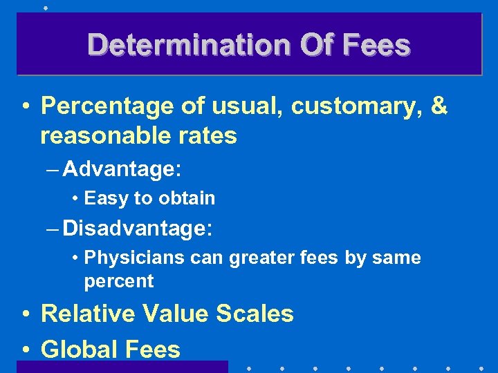 Determination Of Fees • Percentage of usual, customary, & reasonable rates – Advantage: •