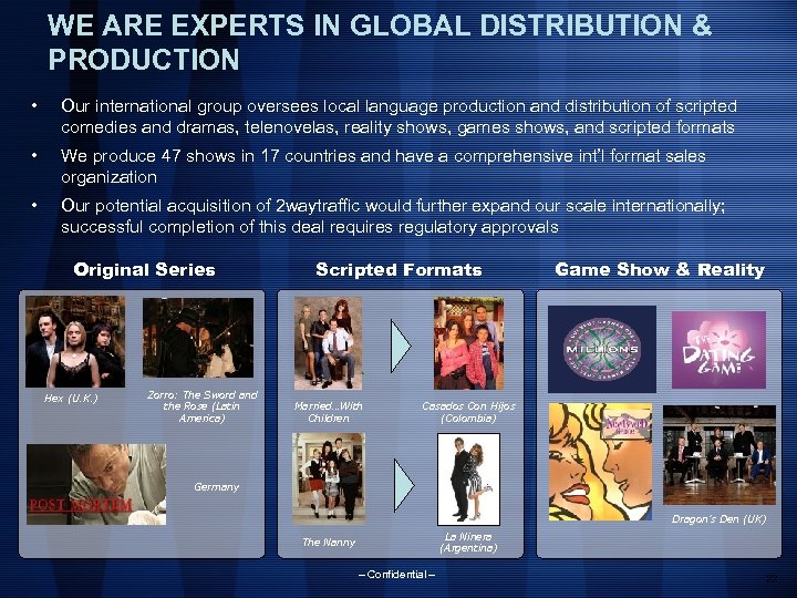 WE ARE EXPERTS IN GLOBAL DISTRIBUTION & PRODUCTION • Our international group oversees local