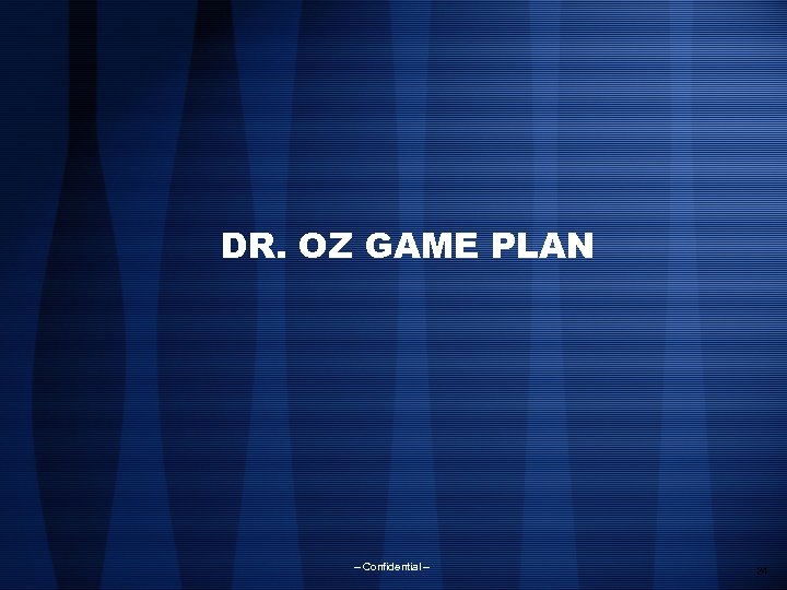 DR. OZ GAME PLAN – Confidential – 24 
