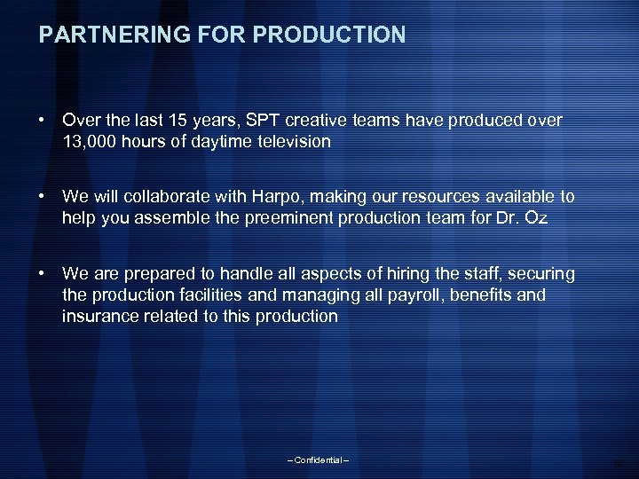 PARTNERING FOR PRODUCTION • Over the last 15 years, SPT creative teams have produced