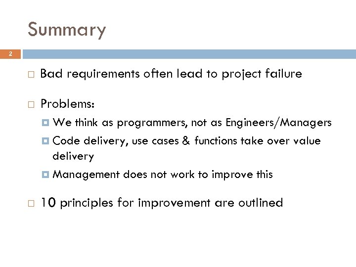 Summary 2 Bad requirements often lead to project failure Problems: We think as programmers,