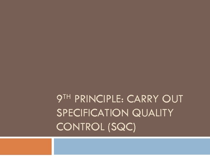 9 TH PRINCIPLE: CARRY OUT SPECIFICATION QUALITY CONTROL (SQC) 