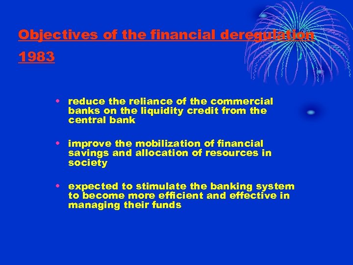 Objectives of the financial deregulation 1983 • reduce the reliance of the commercial banks