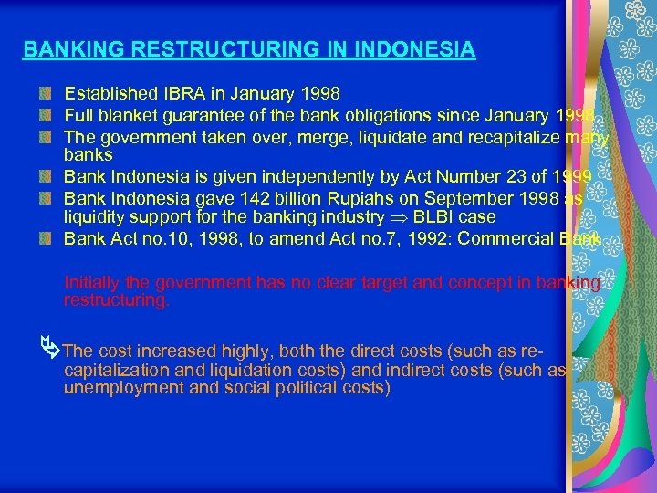 BANKING RESTRUCTURING IN INDONESIA Established IBRA in January 1998 Full blanket guarantee of the