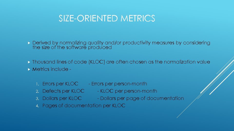 SIZE-ORIENTED METRICS Derived by normalizing quality and/or productivity measures by considering the size of