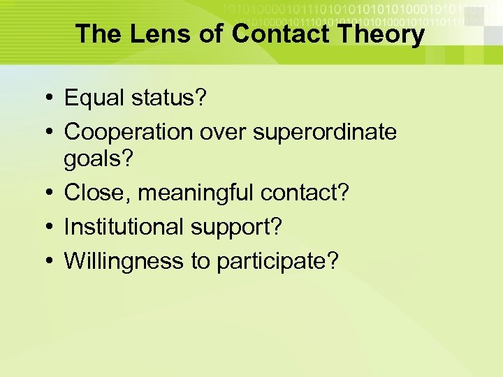 The Lens of Contact Theory • Equal status? • Cooperation over superordinate goals? •