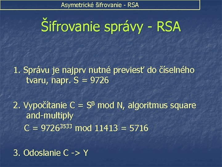 Asymetrické šifrovanie - RSA Šifrovanie správy - RSA 1. Správu je najprv nutné previesť