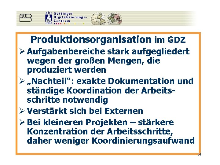 Produktionsorganisation im GDZ Ø Aufgabenbereiche stark aufgegliedert wegen der großen Mengen, die produziert werden