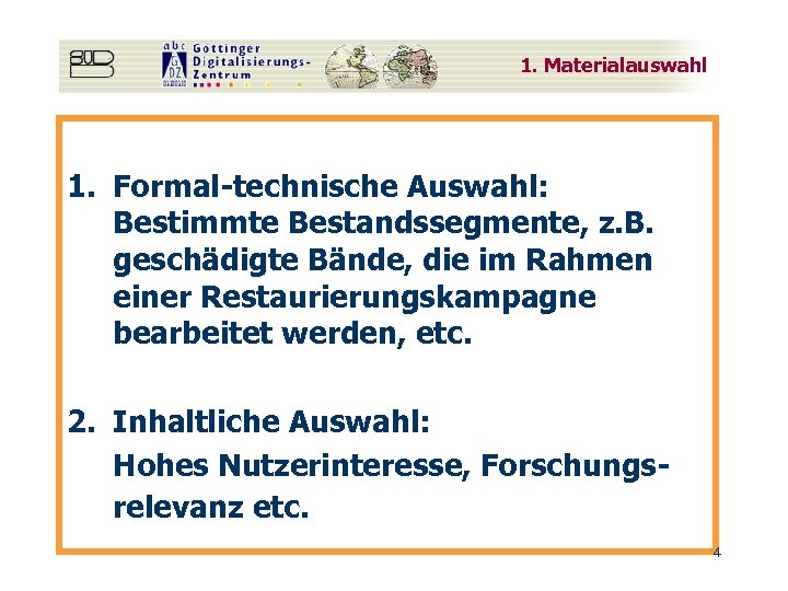 1. Materialauswahl 1. Formal-technische Auswahl: Bestimmte Bestandssegmente, z. B. geschädigte Bände, die im Rahmen