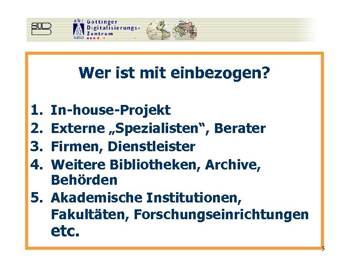 Wer ist mit einbezogen? 1. 2. 3. 4. In-house-Projekt Externe „Spezialisten“, Berater Firmen, Dienstleister