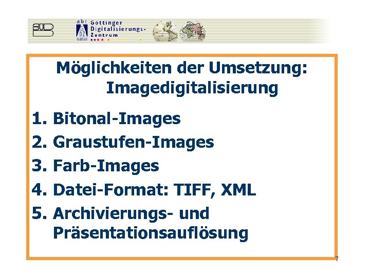 Möglichkeiten der Umsetzung: Imagedigitalisierung 1. 2. 3. 4. 5. Bitonal-Images Graustufen-Images Farb-Images Datei-Format: TIFF,